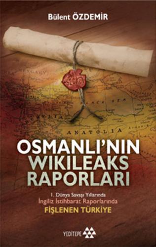 Osmanlı'nın Wikileaks Raporları - Bülent Özdemir - Yeditepe Yayınevi