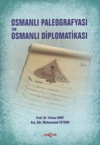Osmanlı Paleografyası ve Osmanlı Diplomatikası - Yılmaz Kurt - Akçağ Y