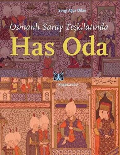 Osmanlı Saray Teşkilatında Has Oda - Sevgi Ağca Diker - Kitap Yayınevi