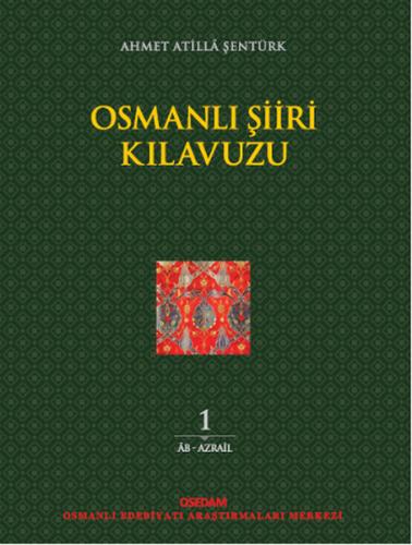 Osmanlı Şiiri Kılavuzu 1. Cilt - Ahmet Atilla Şentürk - OSEDAM (Osmanl