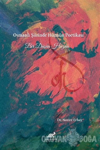 Osmanlı Şiirinde Bir Hüznün Poetikası - Nazire Erbay - Paradigma Akade