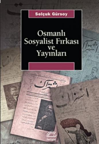 Osmanlı Sosyalist Fırkası ve Yayınları - Selçuk Gürsoy - İletişim Yayı
