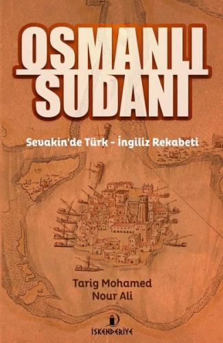 Osmanlı Sudanı - Tarig Mohamed Nour Ali - İskenderiye Yayınları