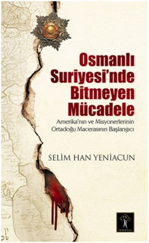 Osmanlı Suriyesi'nde Bitmeyen Mücadele - Selim Han Yeniacun - İlgi Kül