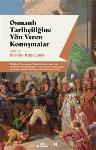 Osmanlı Tarihçiliğine Yön Veren Konuşmalar - Arif Bilgin - Kronik Kita
