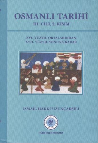 Osmanlı Tarihi - 3. Cilt 2. Kısım (Ciltli) - İsmail Hakkı Uzunçarşılı 