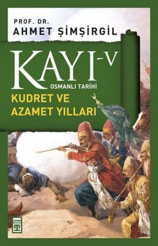 Kayı 5 - Kudret ve Azamet Yılları - Ahmet Şimşirgil - Timaş Yayınları