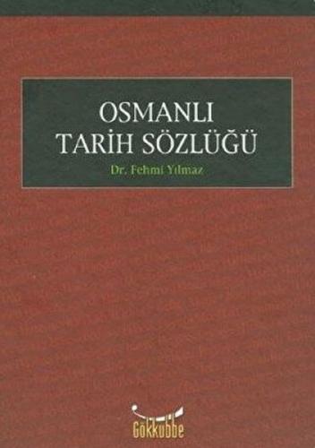 Osmanlı Tarih Sözlüğü (Ciltli) - Fehmi Yılmaz - Gökkubbe Yayınları