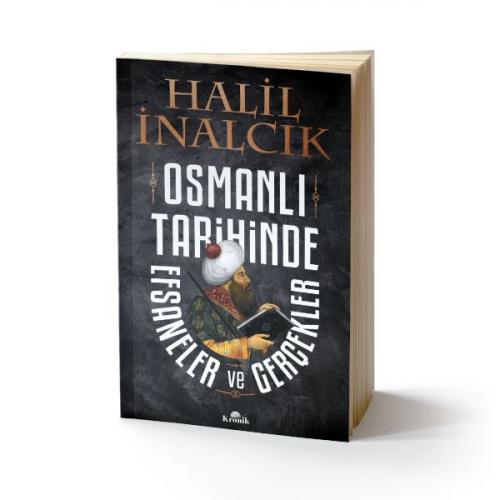 Osmanlı Tarihinde Efsaneler ve Gerçekler - Halil İnalcık - Kronik Kita