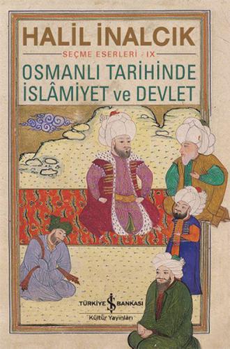 Osmanlı Tarihinde İslamiyet ve Devlet - Halil İnalcık - İş Bankası Kül