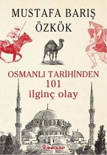 Osmanlı Tarihinden 101 İlginç Olay - Mustafa Barış Özkök - İnkılap Kit