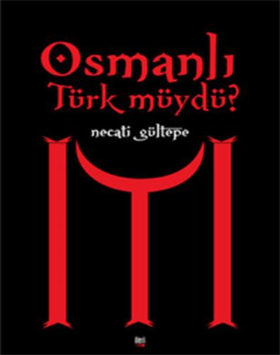 Osmanlı Türk Müydü? - Necati Gültepe - İleri Yayınları