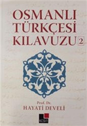 Osmanlı Türkçesi Kılavuzu 2 - Hayati Develi - Kesit Yayınları