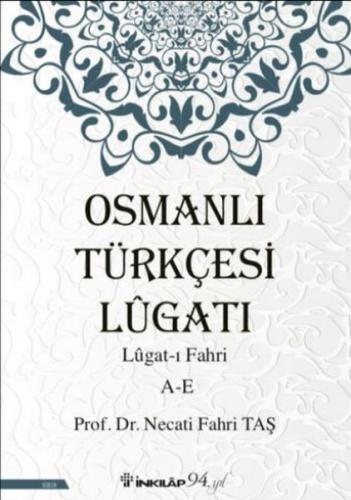 Osmanlı Türkçesi Lügatı - Lügat-ı Fahri A-E - Necati Fahri Taş - İnkıl