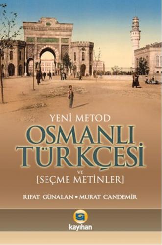 Yeni Metod Osmanlı Türkçesi ve Seçme Metinler - Murat Candemir - Kayıh