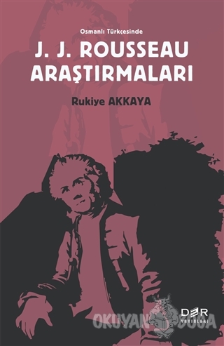 Osmanlı Türkçesinde J. J. Rousseau Araştırmaları - Rukiye Akkaya - Der