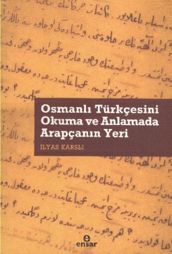 Osmanlı Türkçesini Okuma ve Anlamada Arapçanın Yeri - İlyas Karslı - E