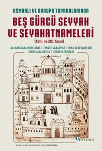 Osmanlı Ve Avrupa Topraklarında Beş Gürcü Seyyah - - Selenge Yayınları