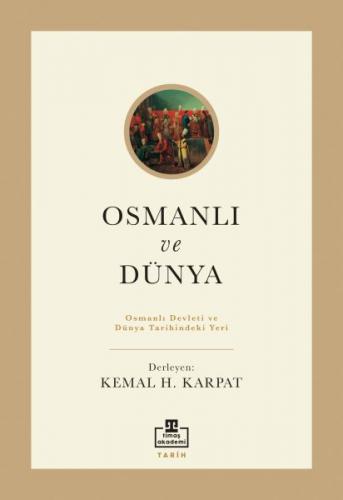 Osmanlı ve Dünya - Kemal Karpat - Timaş Akademi