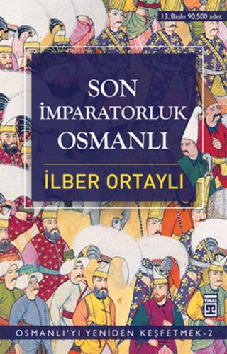 Son İmparatorluk Osmanlı - İlber Ortaylı - Timaş Yayınları