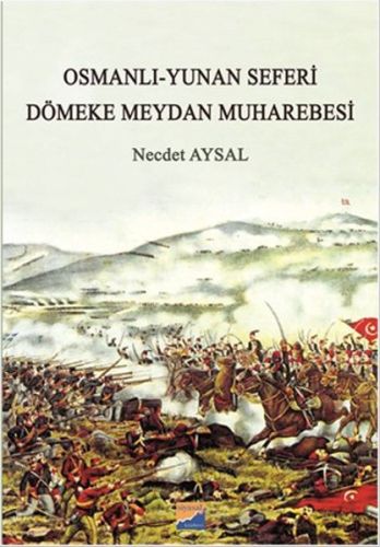 Osmanlı-Yunan Seferi - Dömeke Meydan Muharebesi - Necdet Aysal - Siyas