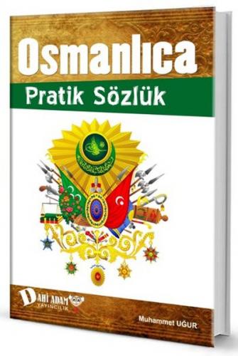 Osmanlıca Pratik Sözlük - Muhammet Uğur - Dahi Adam Yayıncılık
