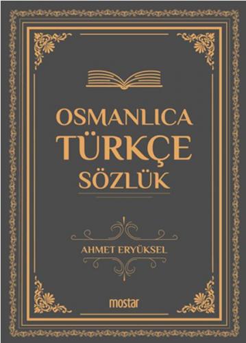 Osmanlıca Türkçe Sözlük - Ahmet Eryüksel - Mostar Yayınları