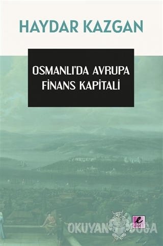 Osmanlı'da Avrupa Finans Kapitali - Haydar Kazgan - Efil Yayınevi