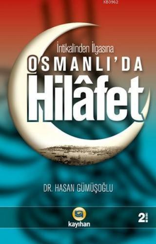 İntikalinden İlgasına Osmanlı'da Hilafet - Hasan Gümüşoğlu - Kayıhan Y