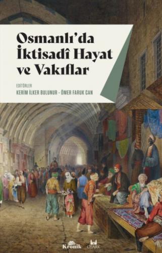 Osmanlı'da İktisadi Hayat ve Vakıflar - Kerim İlker Bulunur - Kronik K