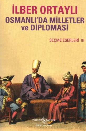 Osmanlıda Milletler ve Diplomasi - İlber Ortaylı - İş Bankası Kültür Y