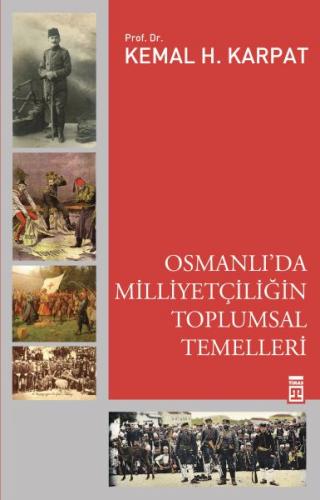 Osmanlı'da Milliyetçiliğin Toplumsal Temelleri - Kemal Karpat - Timaş 
