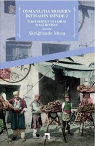 Osmanlıda Modern İktisadın İzinde 2 - Akyiğitzade Musa - Dergah Yayınl