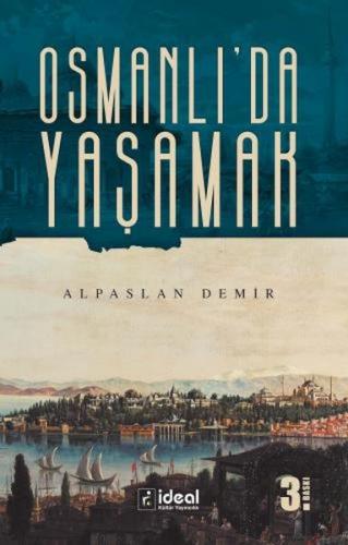 Osmanlı'da Yaşamak - Alpaslan Demir - İdeal Kültür Yayıncılık