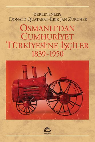 Osmanlı'dan Cumhuriyet Türkiye'sine İşçiler - Erik Jan Zürcher - İleti