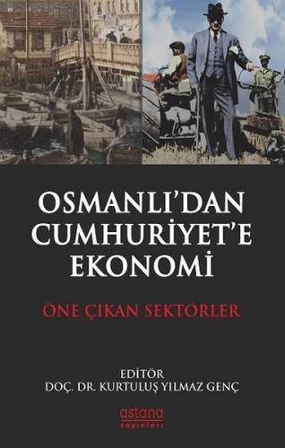 Osmanlı'dan Cumhuriyet'e Ekonomi - Kurtuluş Yılmaz Genç - Astana Yayın