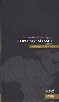 Osmanlı'dan Cumhuriyet'e Toplum ve Siyaset - Ali Okumuş - Taş Mektep Y