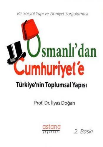 Osmanlı'dan Cumhuriyet'e Türkiye'nin Toplumsal Yapısı - İlyas Doğan - 