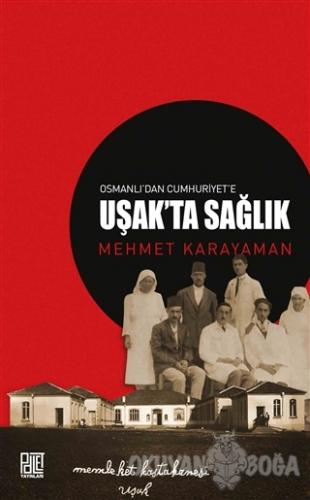 Osmanlı'dan Cumhuriyet'e Uşak'ta Sağlık - Mehmet Karayaman - Palet Yay