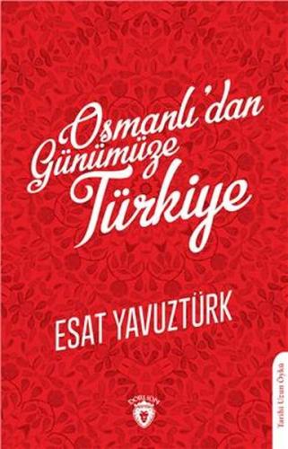 Osmanlı'dan Günümüze Türkiye - Esat Yavuztürk - Dorlion Yayınevi