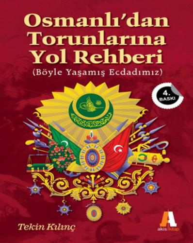 Osmanlı'dan Torunlarına Yol Rehberi - Tekin Kılınç - Akis Kitap