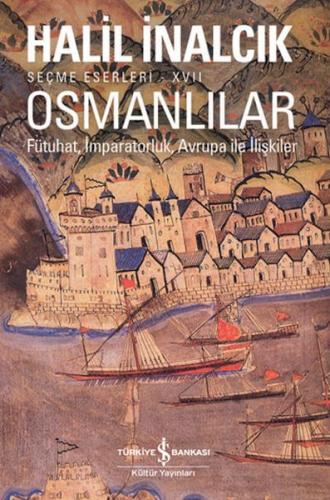 Osmanlılar - Fütuhat, İmparatorluk, Avrupa İle İlişkiler - Halil İnalc