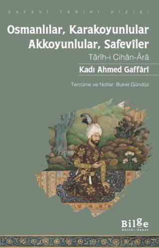 Osmanlılar, Karakoyunlular, Akkoyunlular, Safeviler - Kadı Ahmed Gaffa