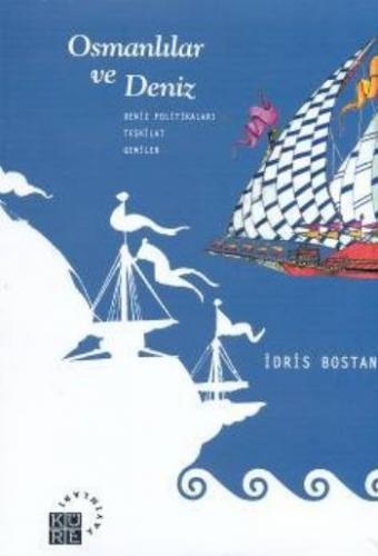 Osmanlılar ve Deniz - Prof. Dr. İdris Bostan - Küre Yayınları