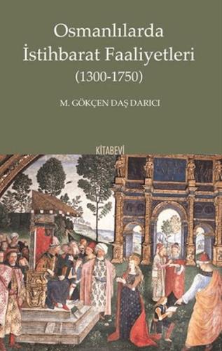 Osmanlılarda İstihbarat Faaliyetleri - M. Gökçen Daş Darıcı - Kitabevi