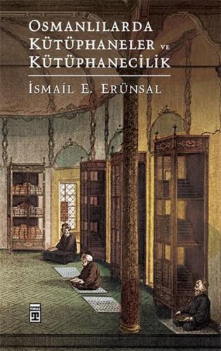 Osmanlılarda Kütüphaneler ve Kütüphanecilik - İsmail E. Erünsal - Tima