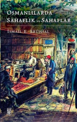 Osmanlılarda Sahaflık ve Sahaflar (Ciltli) - İsmail E. Erünsal - Timaş
