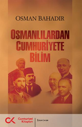 Osmanlılardan Cumhuriyete Bilim - Osman Bahadır - Cumhuriyet Kitapları