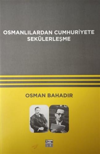 Osmanlılardan Cumhuriyete Sekülerleşme - Osman Bahadır - Anahtar Kitap
