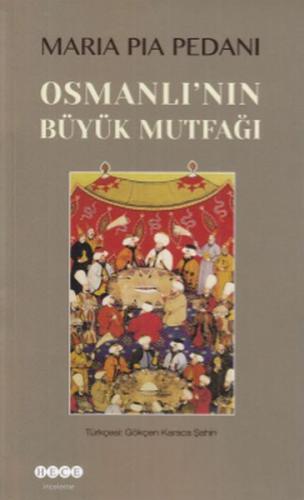 Osmanlı'nın Büyük Mutfağı - Maria Pia Pedani - Hece Yayınları